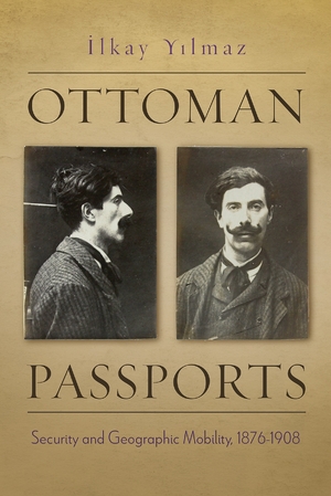 book cover for Ottoman Passports: Security and Geographic Mobility, 1876–1908